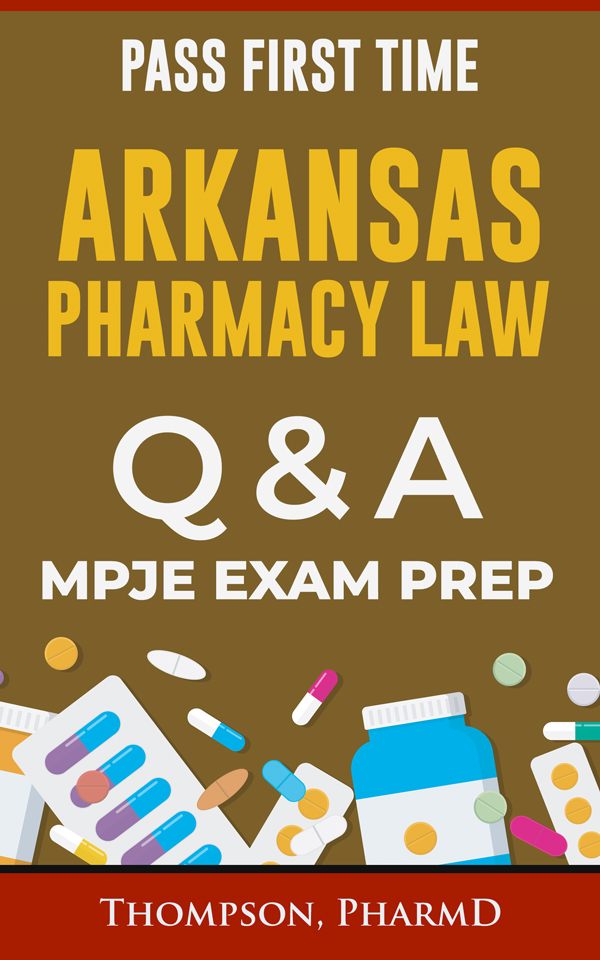 Arkansas Pharmacy Law MPJE Exam Prep Q & A